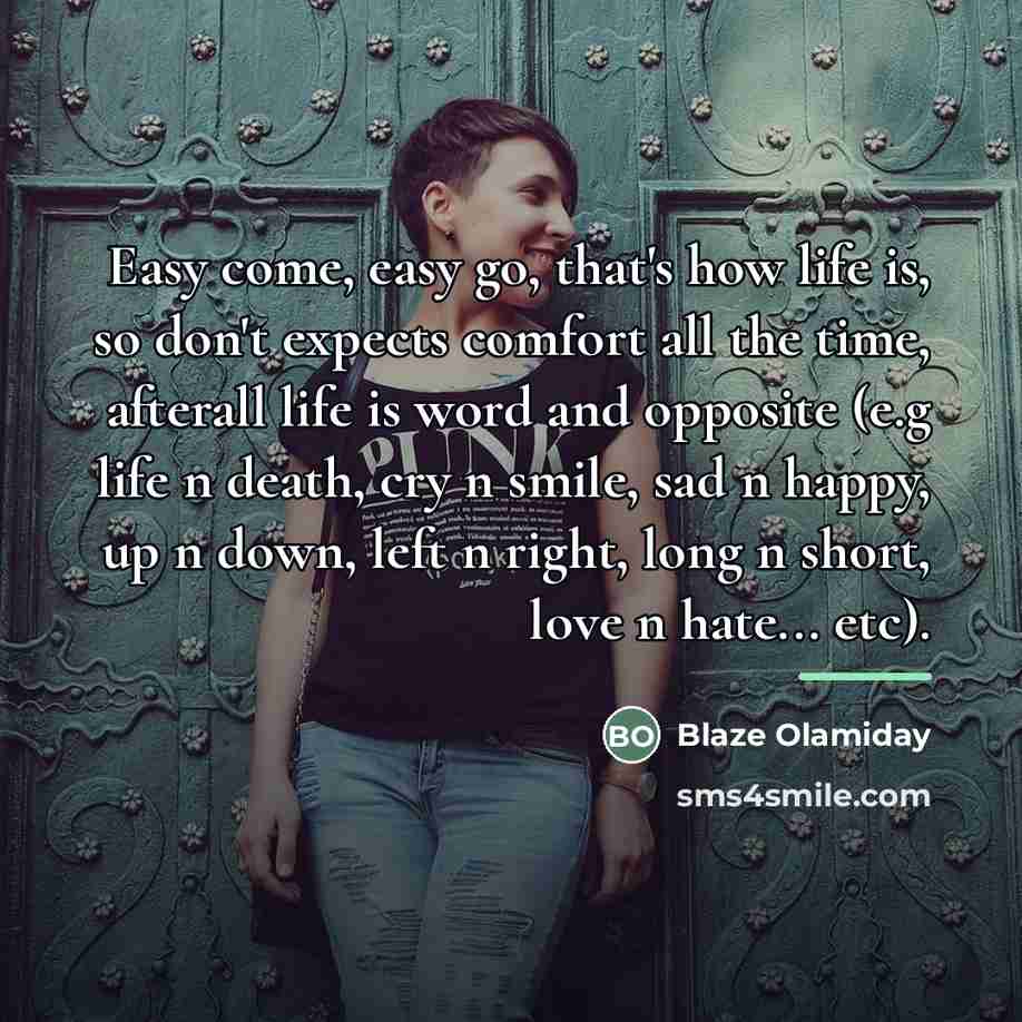 “Easy come, easy go, that's how life is, so don't…” quote by Blaze Olamiday