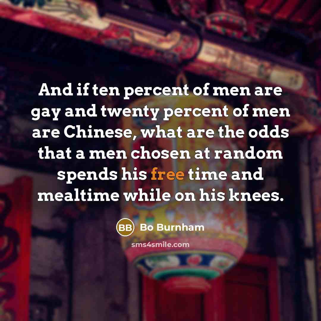 “And if ten percent of men are gay and twenty…” quote by Bo Burnham