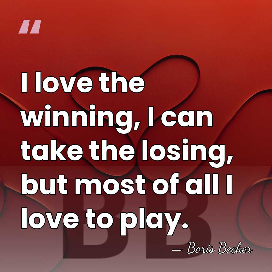 I love the winning, I can take the losing, but most of&hellip; - Boris Becker