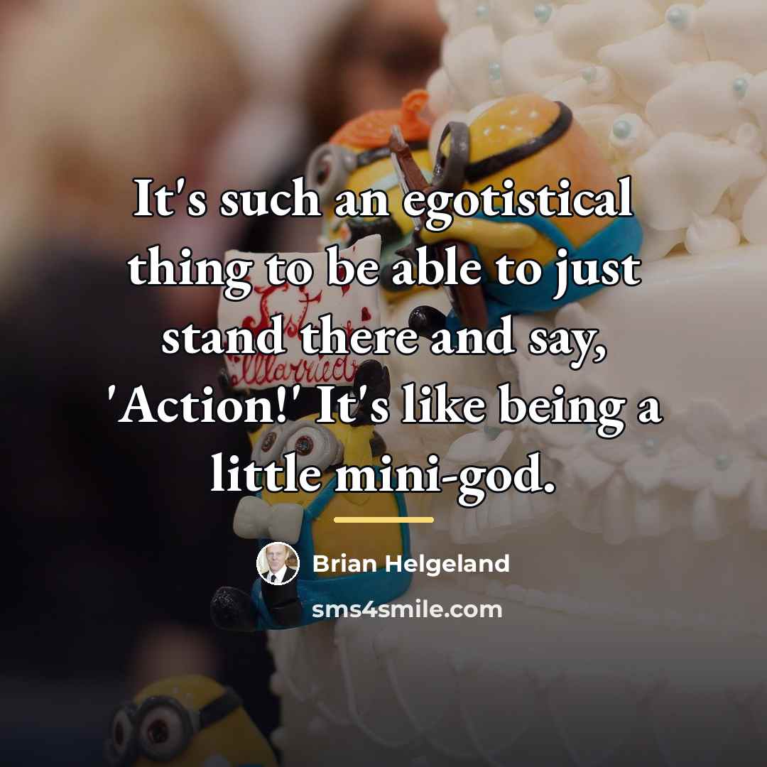 “It's such an egotistical thing to be able to just…” quote by Brian Helgeland