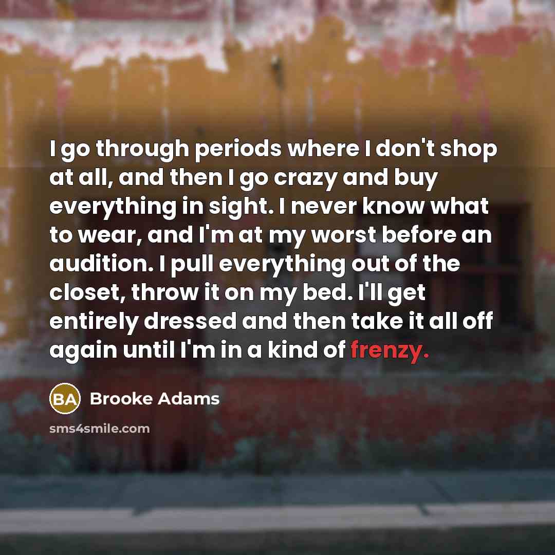 “I go through periods where I don't shop at all,…” quote by Brooke Adams