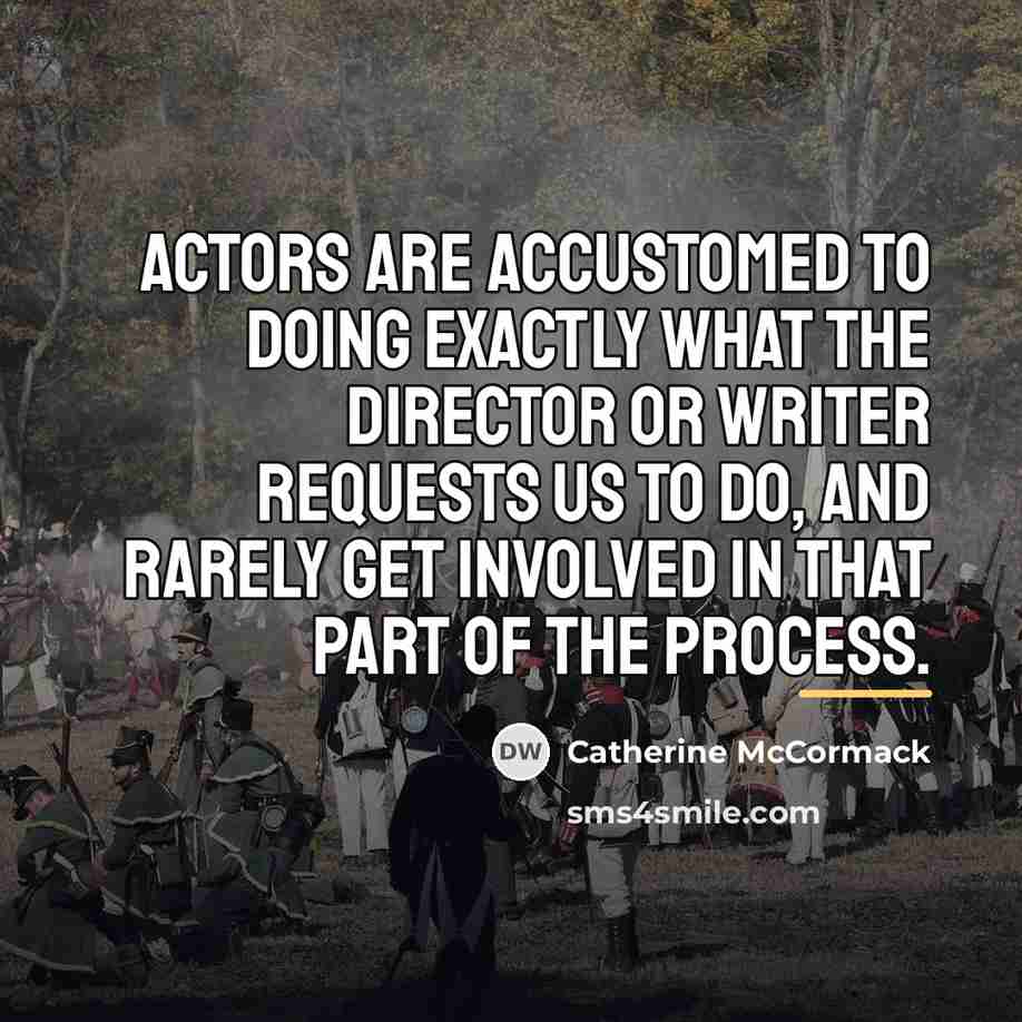“Actors are accustomed to doing exactly what the director or…” quote by Catherine McCormack