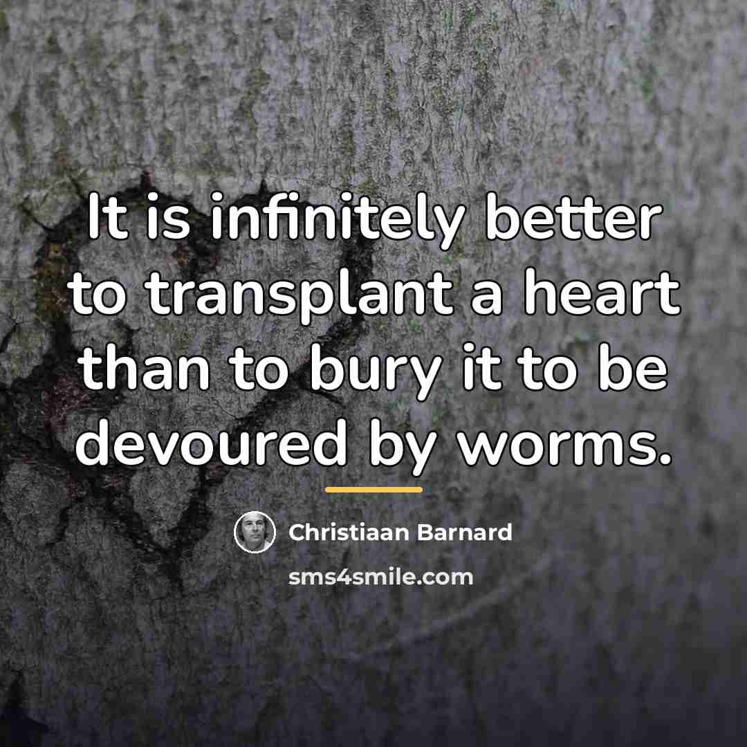 “It is infinitely better to transplant a heart than to…” quote by Christiaan Barnard