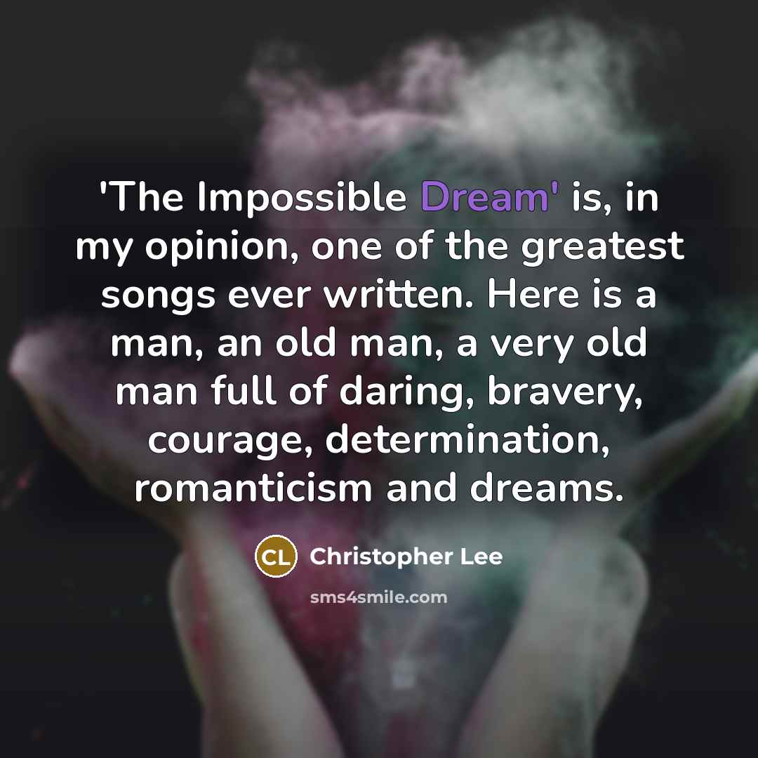 “'The Impossible Dream' is, in my opinion, one of the…” quote by Christopher Lee