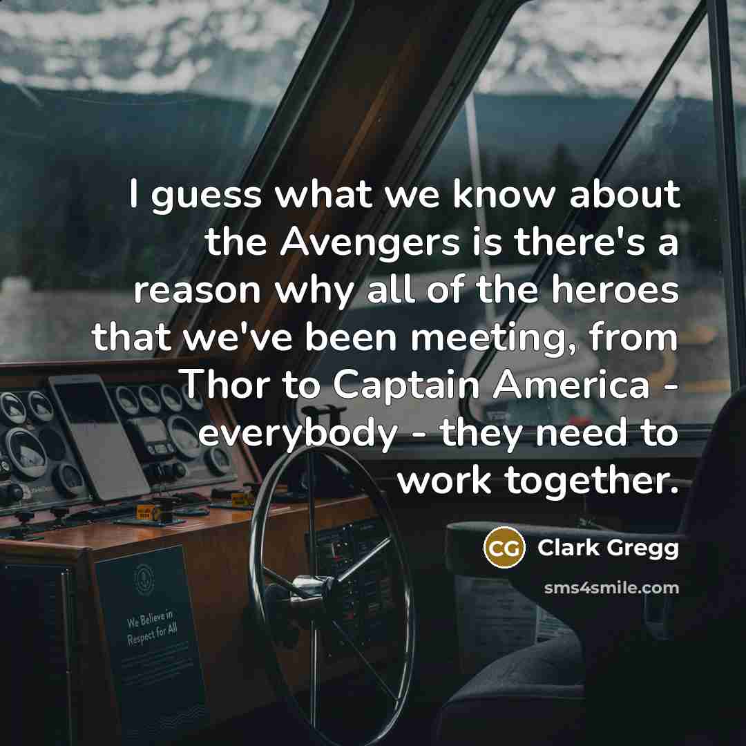 “I guess what we know about the Avengers is there's…” quote by Clark Gregg