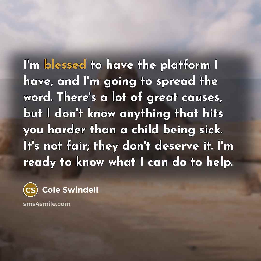 “I'm blessed to have the platform I have, and I'm…” quote by Cole Swindell