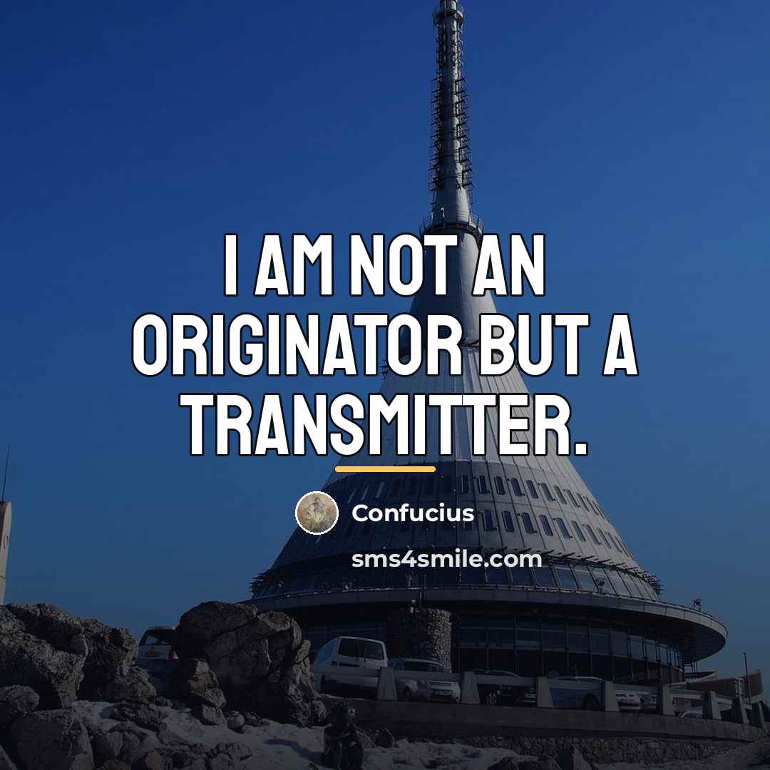 “I am not an originator but a transmitter.…” quote by Confucius