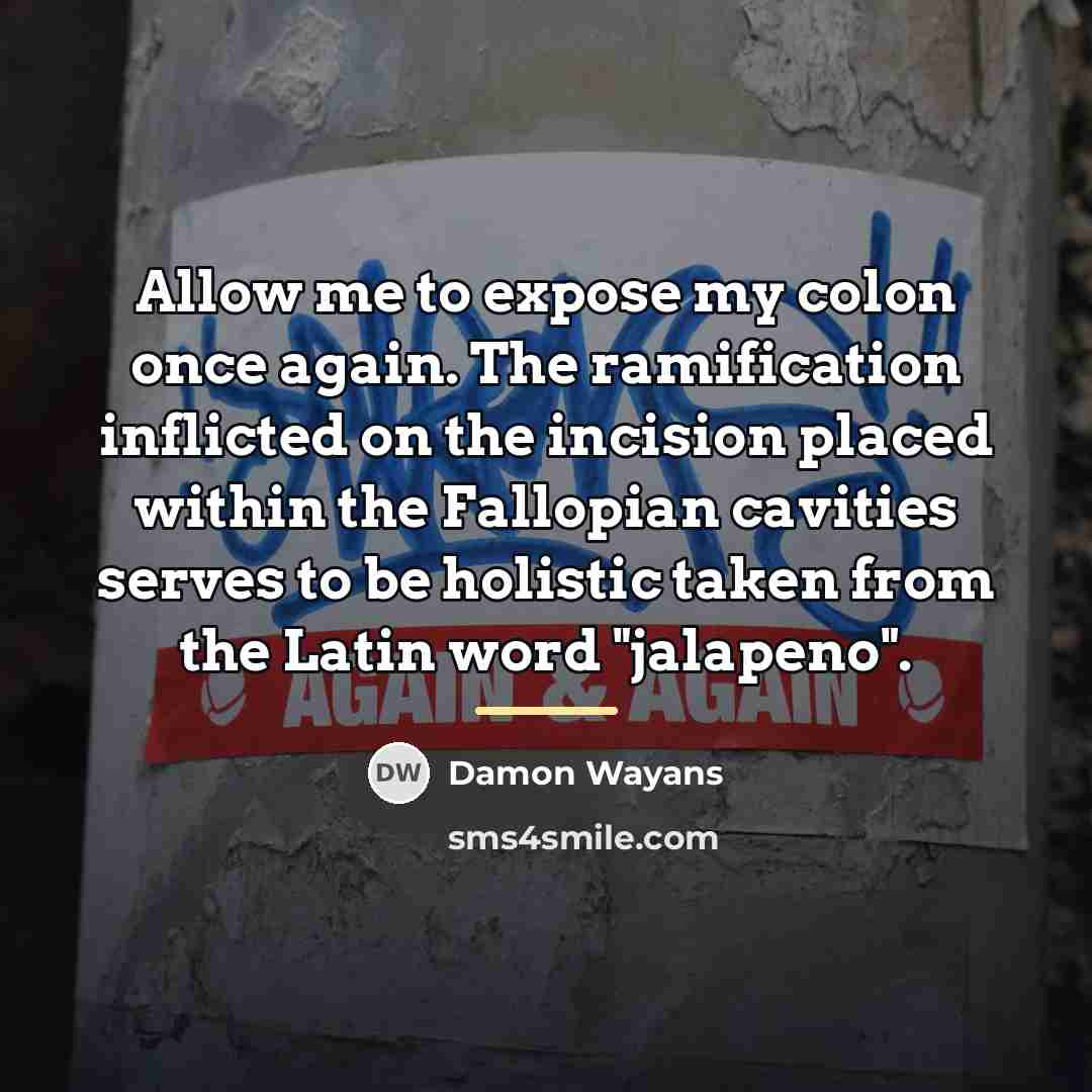 “Allow me to expose my colon once again. The ramification…” quote by Damon Wayans