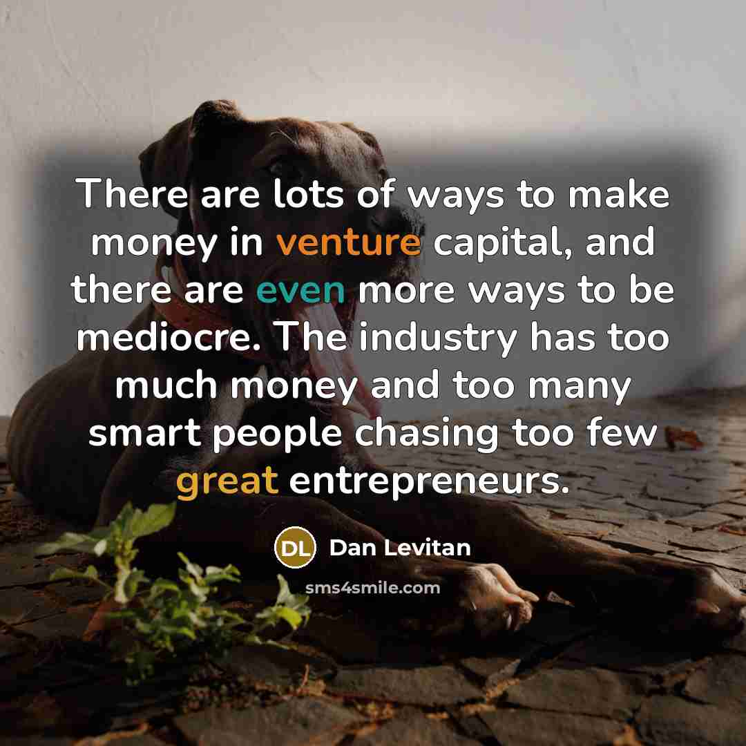 “There are lots of ways to make money in venture…” quote by Dan Levitan