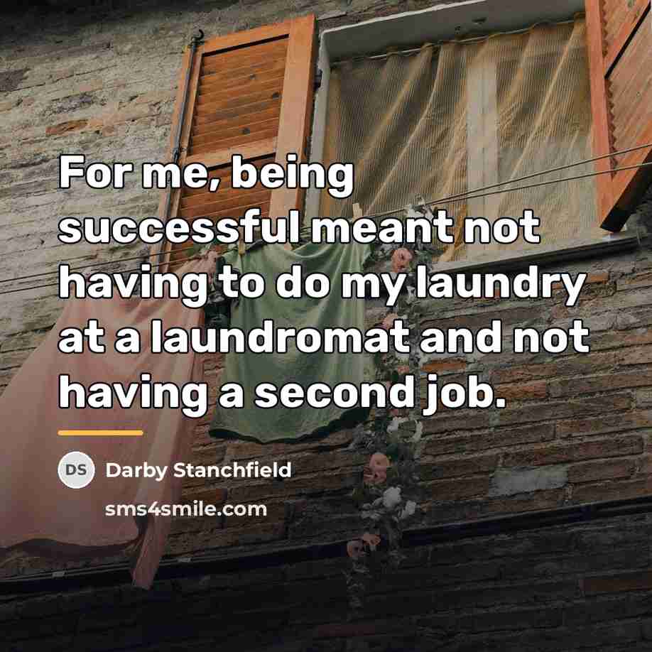 “For me, being successful meant not having to do my…” quote by Darby Stanchfield