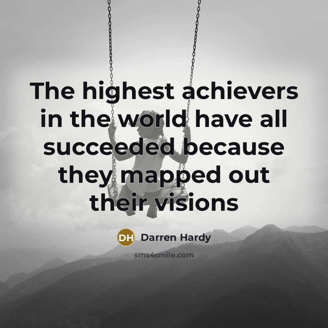 “The highest achievers in the world have all succeeded because…” quote by Darren Hardy