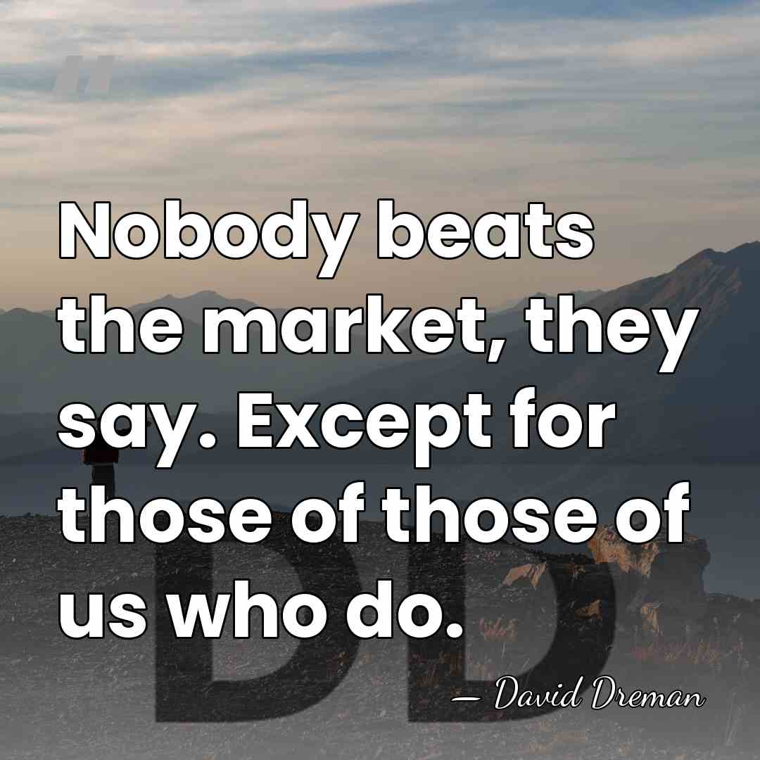 Nobody beats the market, they say. Except for those of those of&hellip; - David Dreman