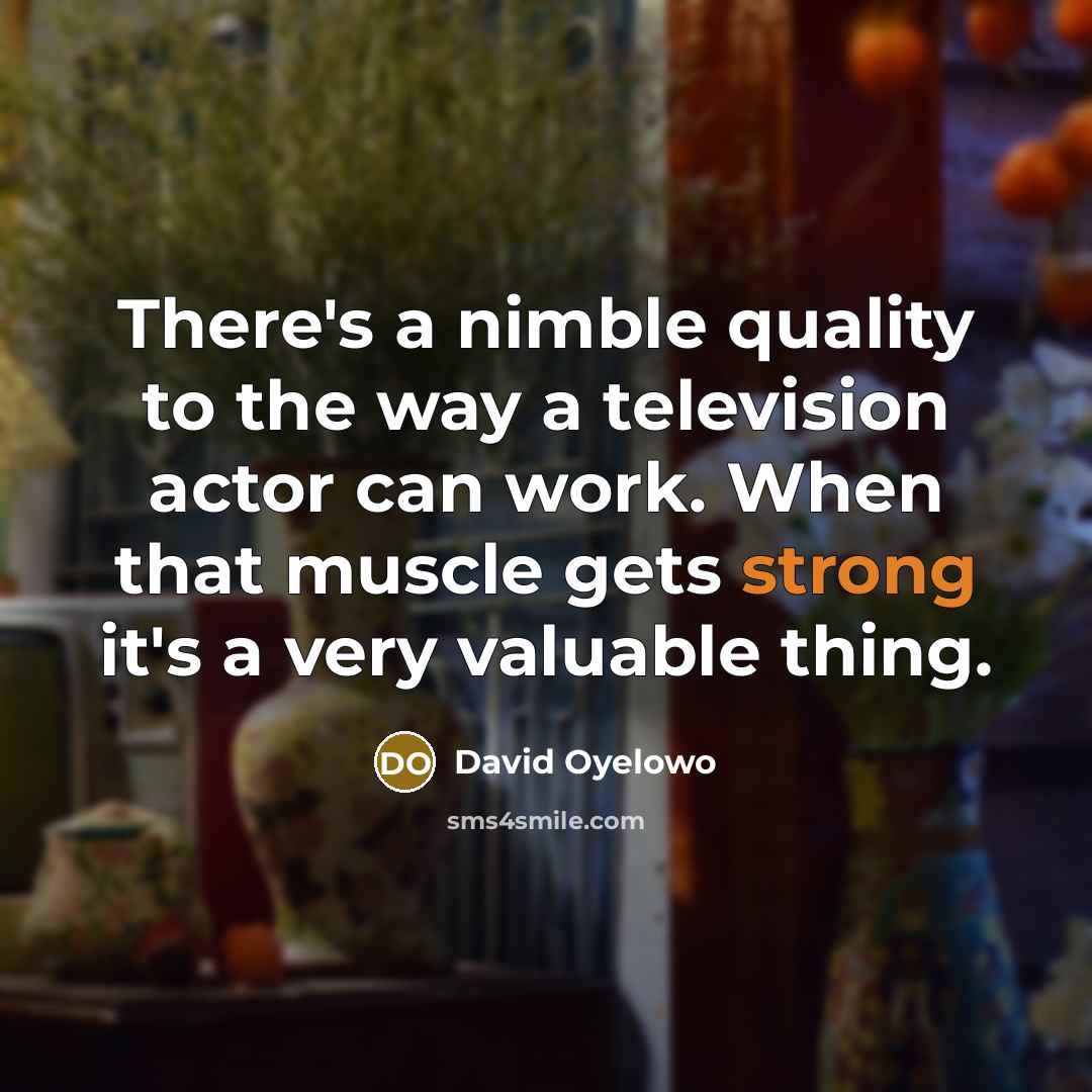 “There's a nimble quality to the way a television actor…” quote by David Oyelowo