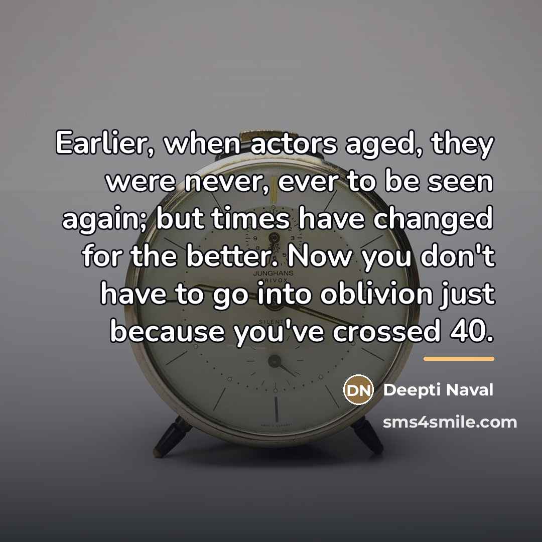 “Earlier, when actors aged, they were never, ever to be…” quote by Deepti Naval