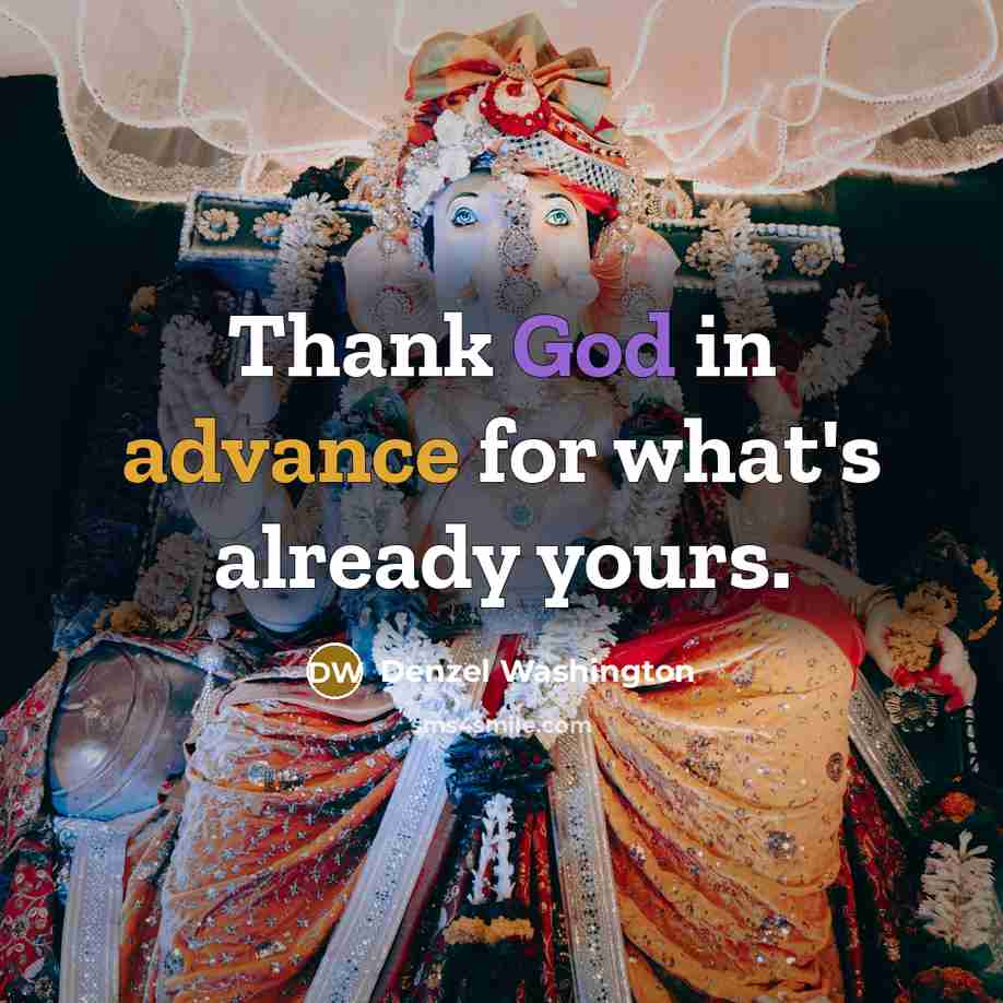 “Thank God in advance for what's already yours.” quote by Denzel Washington