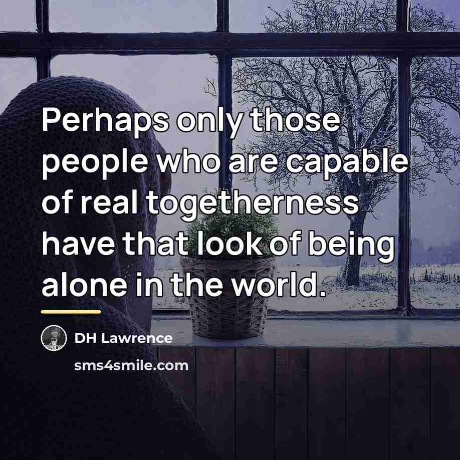 “Perhaps only those people who are capable of real togetherness…” quote by DH Lawrence
