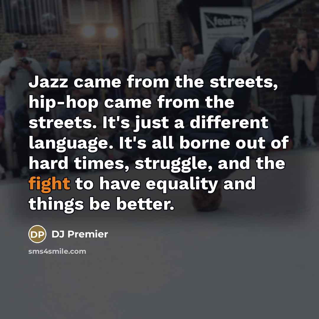 “Jazz came from the streets, hip-hop came from the streets.…” quote by DJ Premier