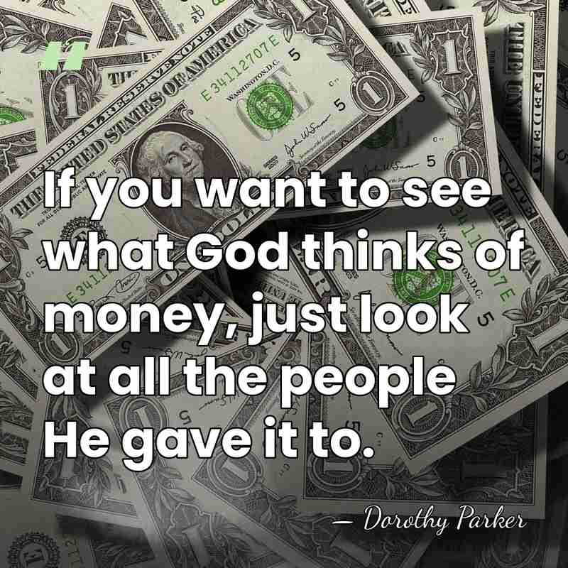If you want to see what God thinks of money, just look&hellip; - Dorothy Parker