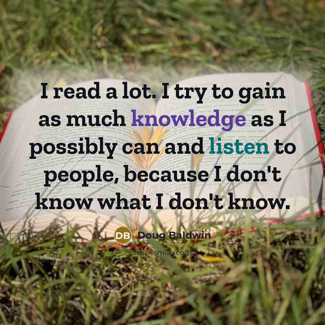 “I read a lot. I try to gain as much…” quote by Doug Baldwin