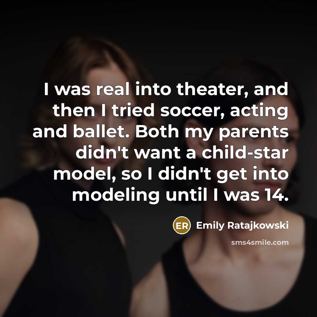 “I was real into theater, and then I tried soccer,…” quote by Emily Ratajkowski