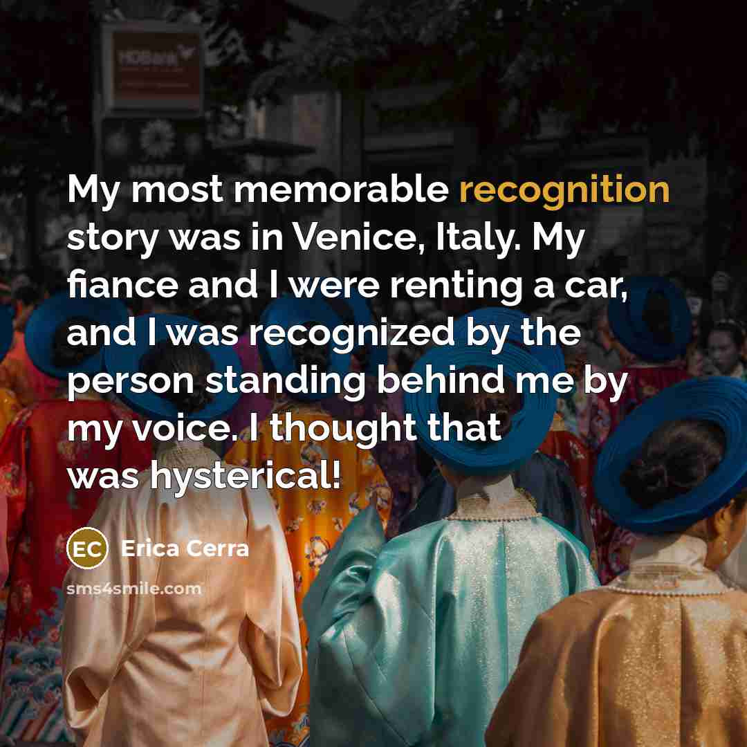 “My most memorable recognition story was in Venice, Italy. My…” quote by Erica Cerra