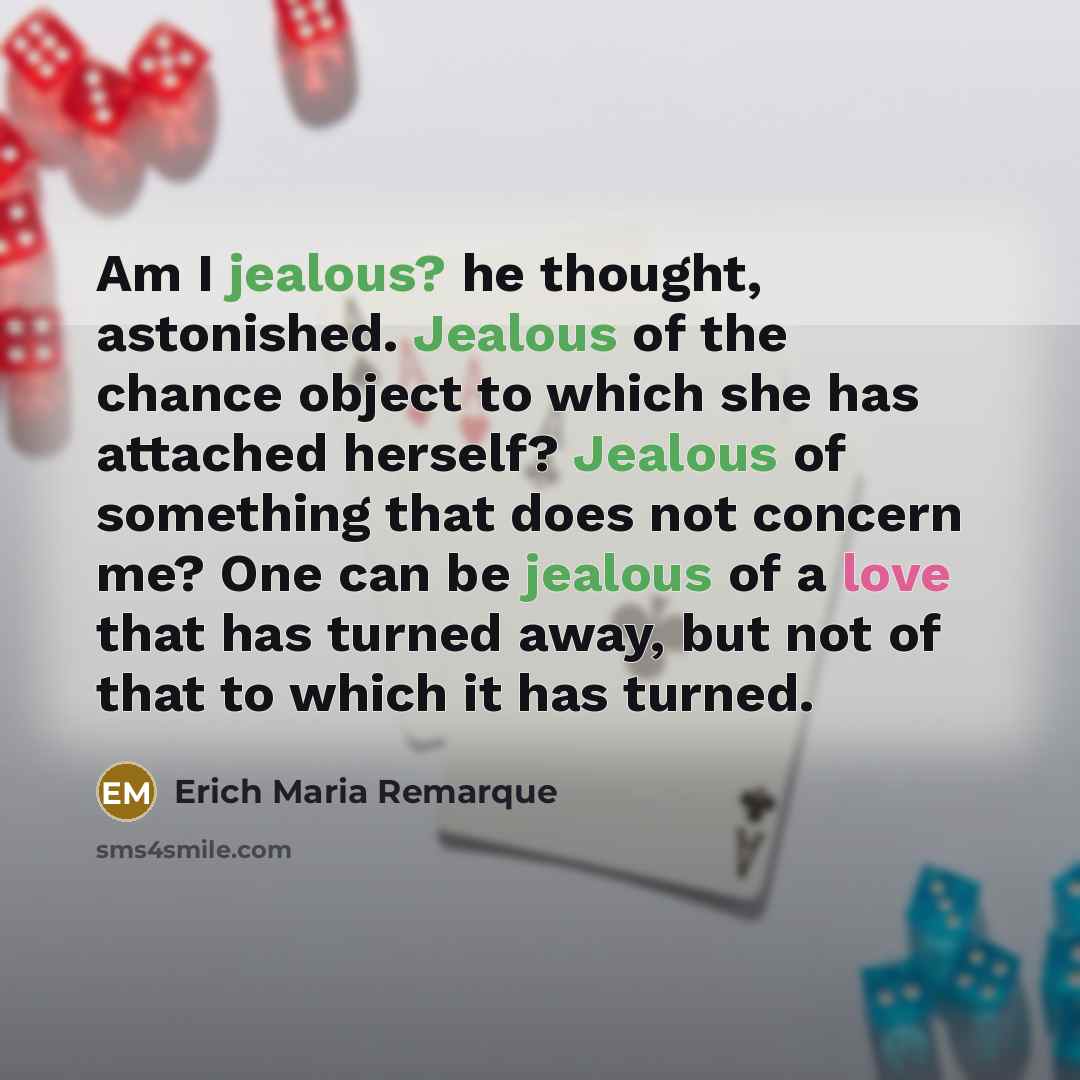 “Am I jealous? he thought, astonished. Jealous of the chance…” quote by Erich Maria Remarque