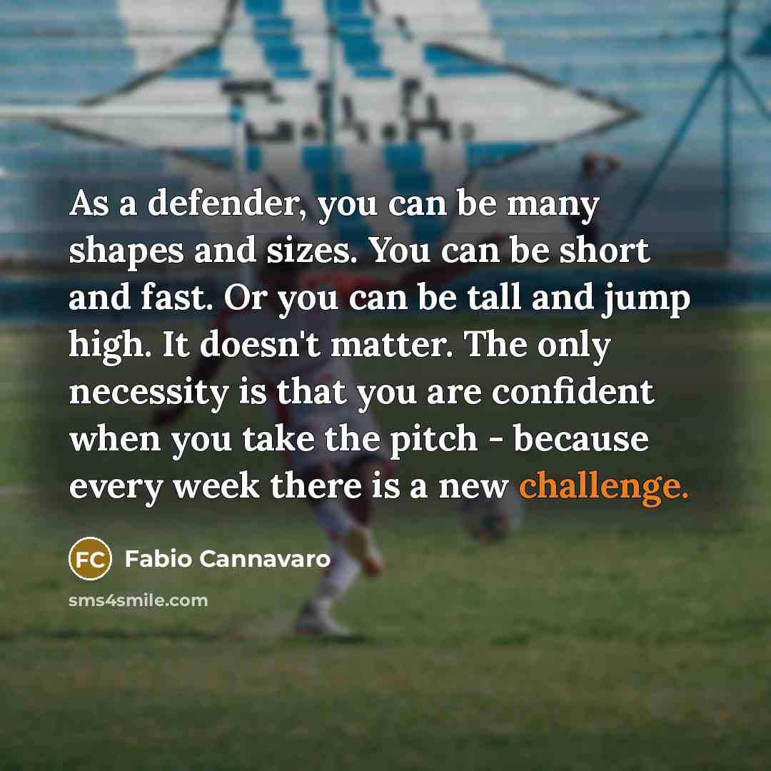 “As a defender, you can be many shapes and sizes.…” quote by Fabio Cannavaro