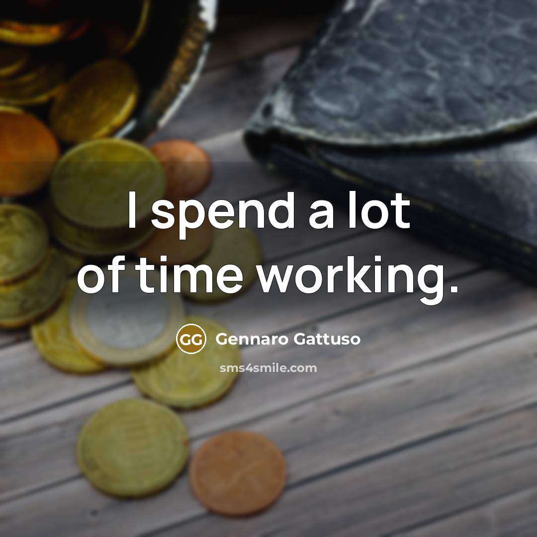 “I spend a lot of time working.…” quote by Gennaro Gattuso