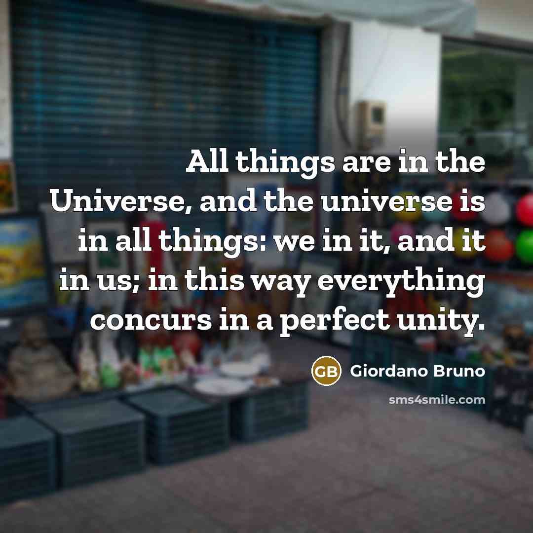 “All things are in the Universe, and the universe is…” quote by Giordano Bruno