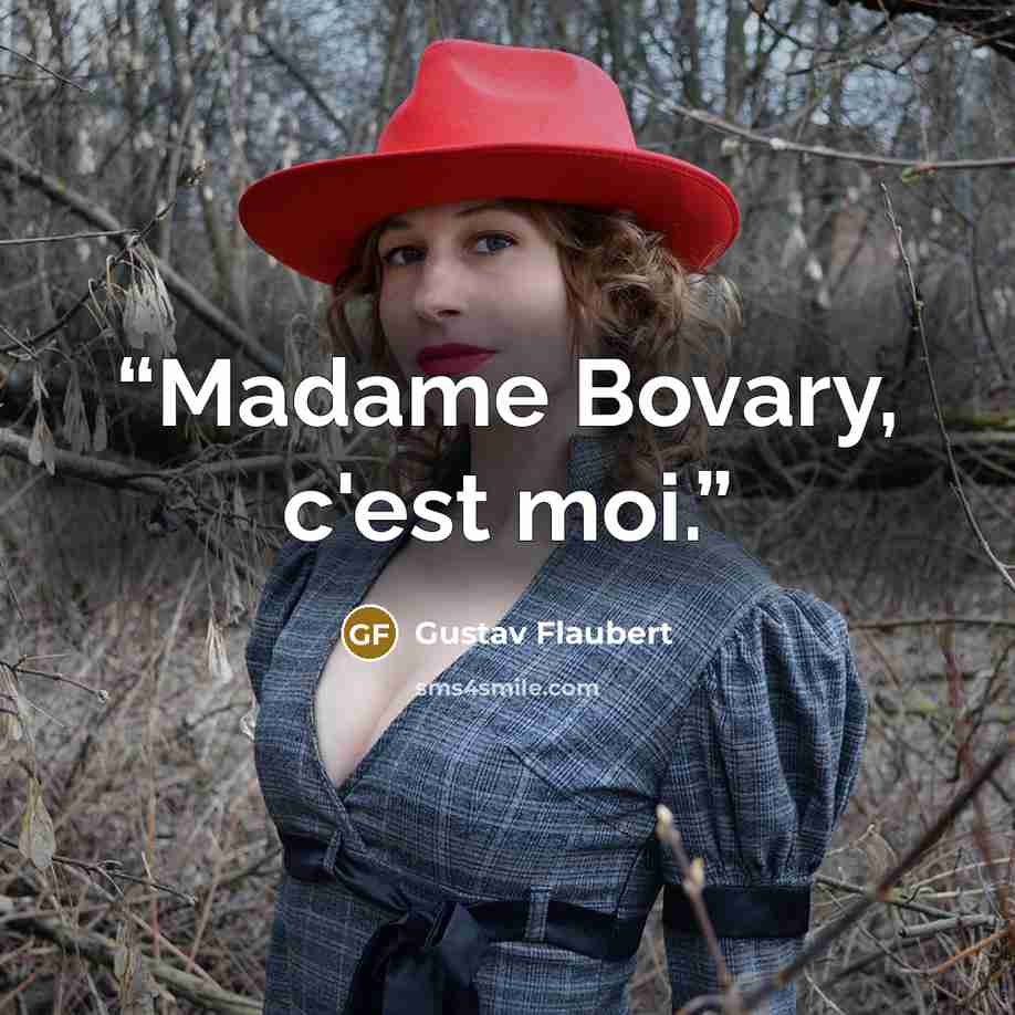“Madame Bovary, c'est moi.” quote by Gustav Flaubert