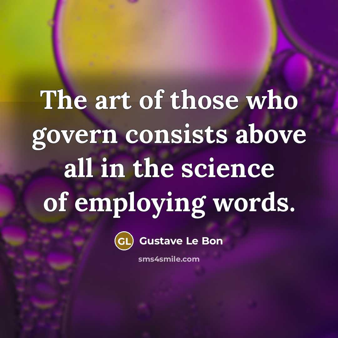 “The art of those who govern consists above all in…” quote by Gustave Le Bon
