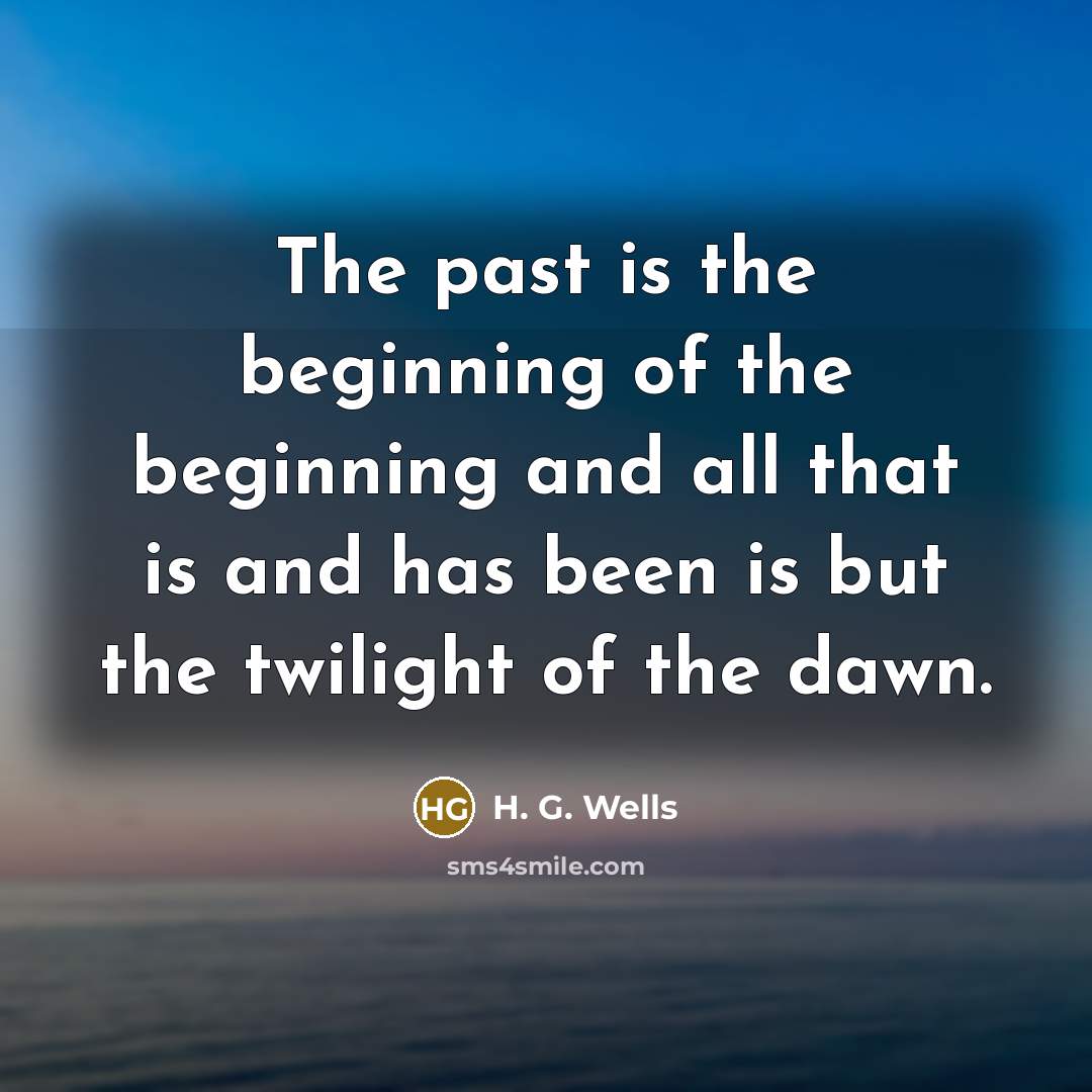 “The past is the beginning of the beginning and all…” quote by H. G. Wells