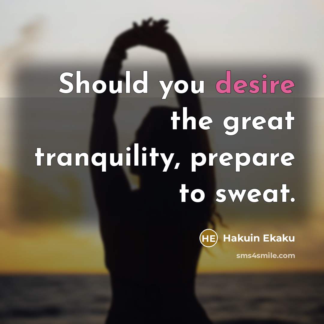 “Should you desire the great tranquility, prepare to sweat.…” quote by Hakuin Ekaku