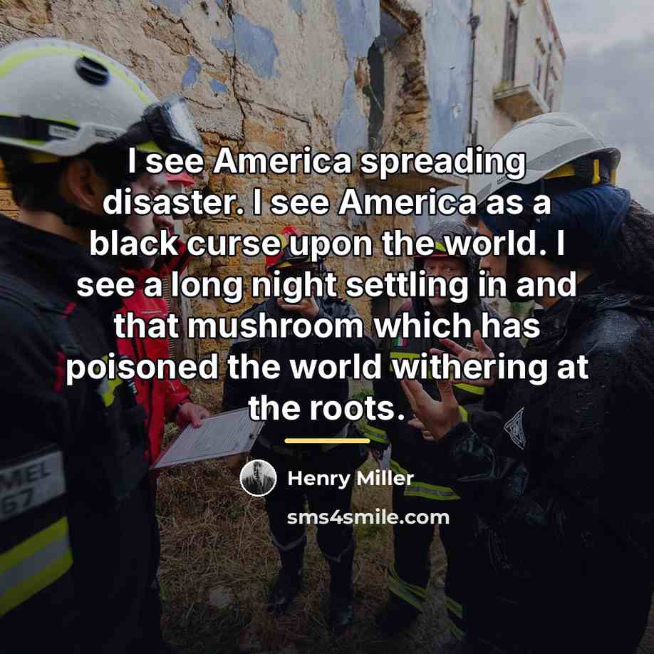 “I see America spreading disaster. I see America as a…” quote by Henry Miller