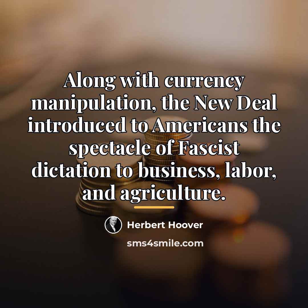 “Along with currency manipulation, the New Deal introduced to Americans…” quote by Herbert Hoover