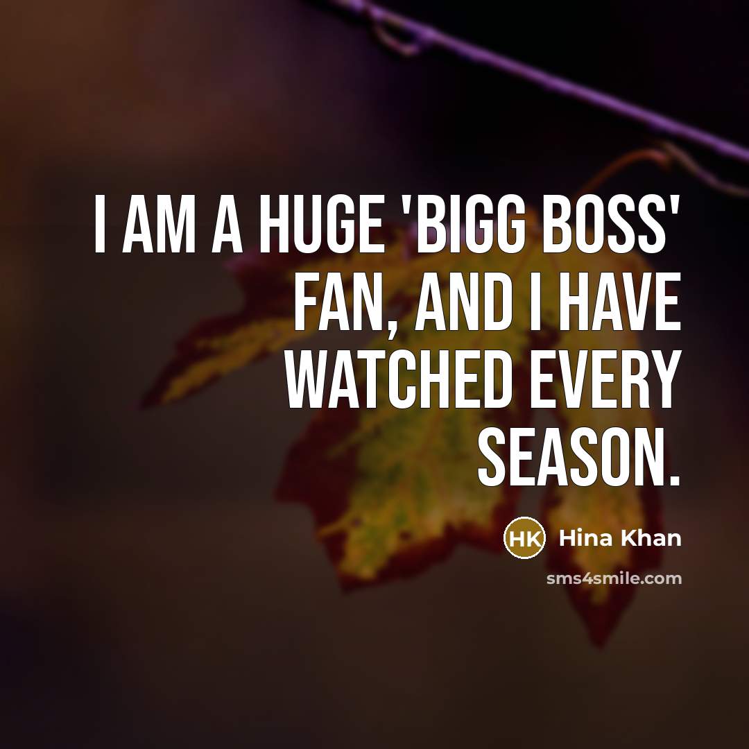 “I am a huge 'Bigg Boss' fan, and I have…” quote by Hina Khan