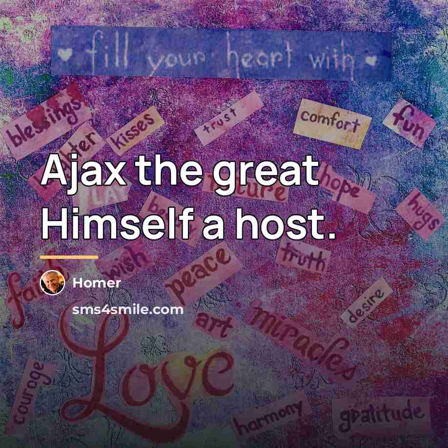 “Ajax the great Himself a host.…” quote by Homer