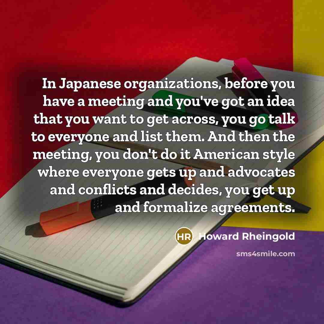 “In Japanese organizations, before you have a meeting and you've…” quote by Howard Rheingold