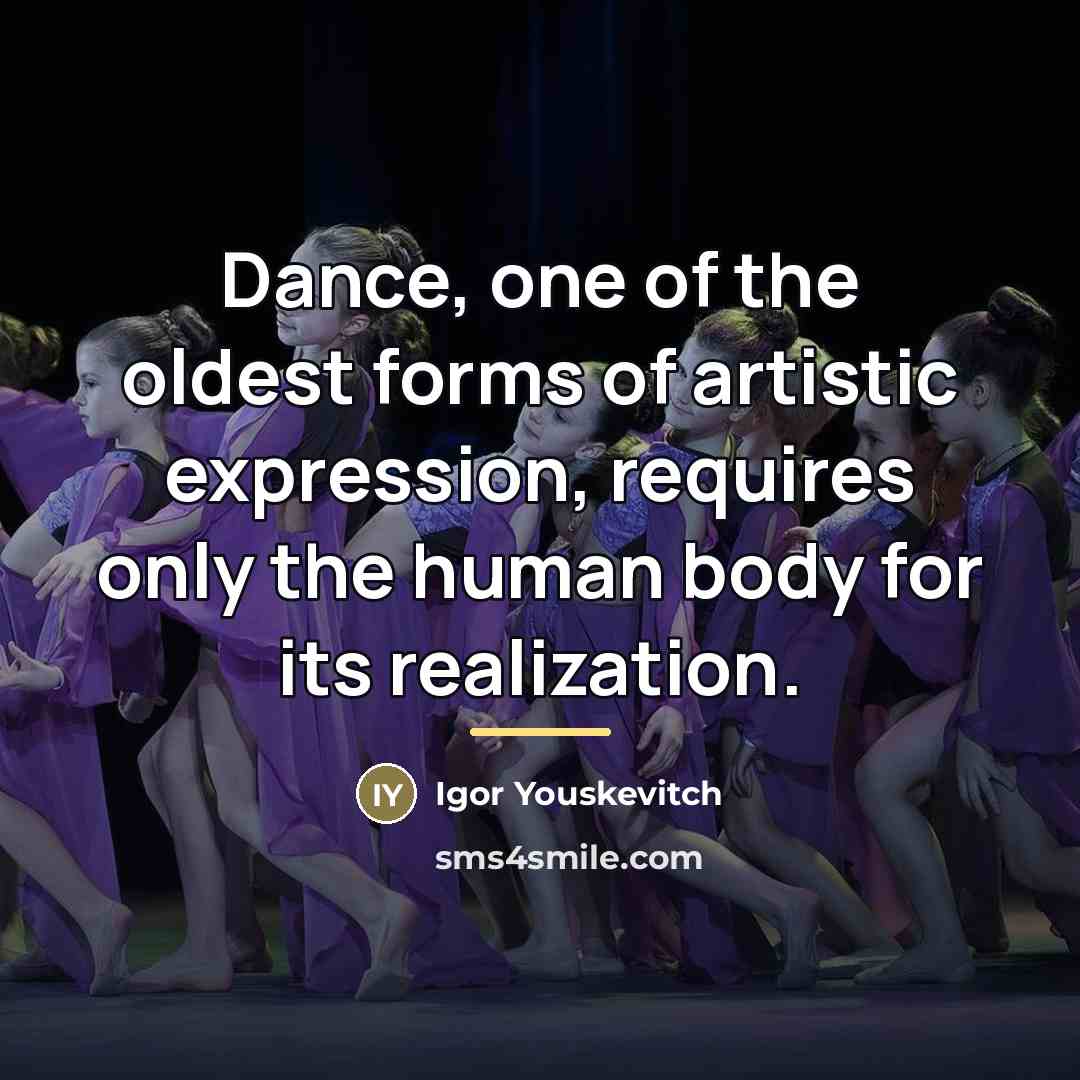 “Dance, one of the oldest forms of artistic expression, requires…” quote by Igor Youskevitch