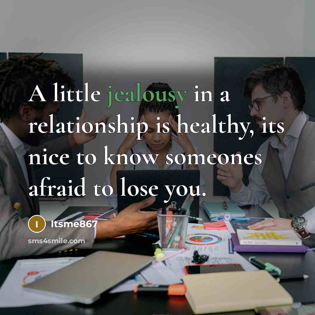 “A little jealousy in a relationship is healthy, its nice…” quote by Itsme867