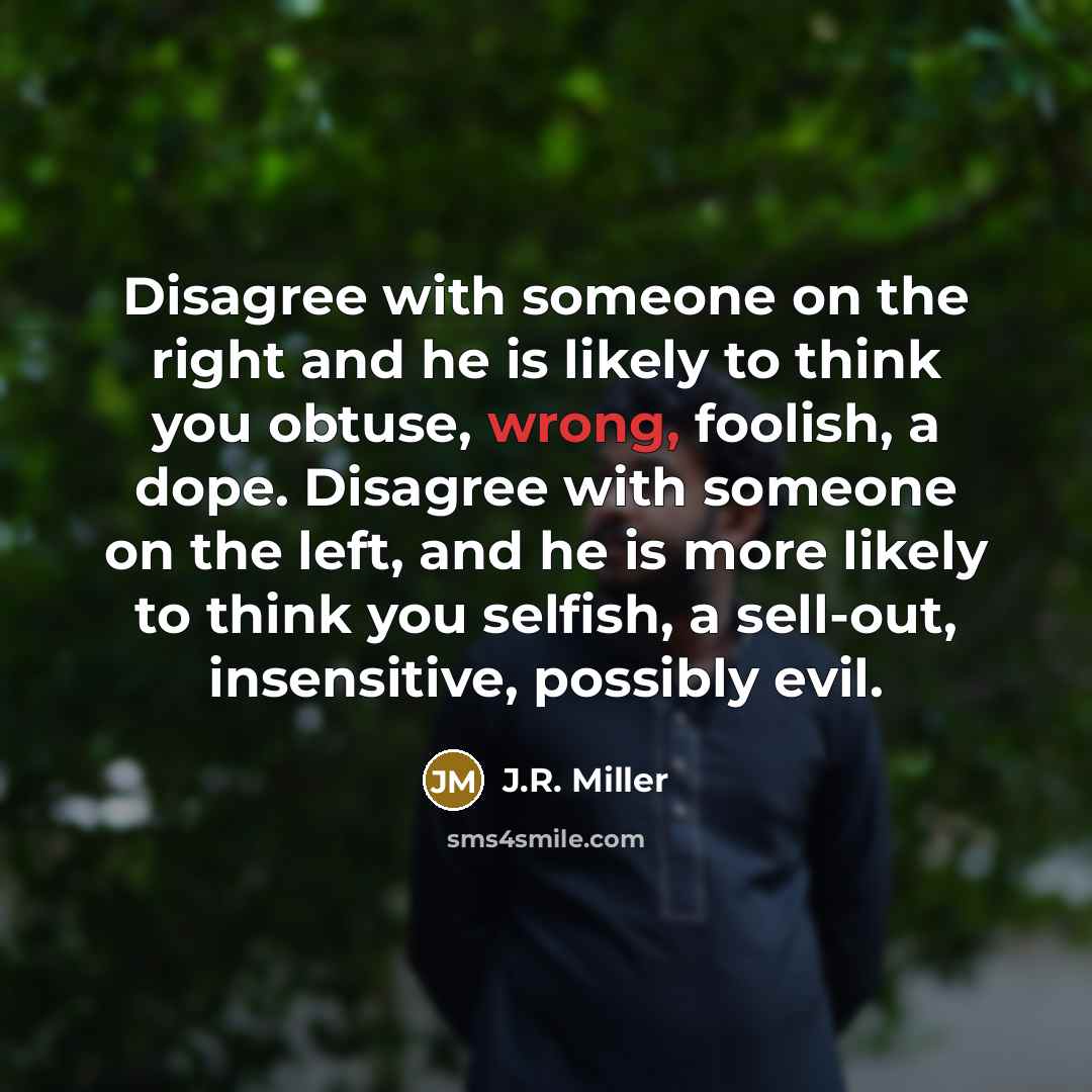 “Disagree with someone on the right and he is likely…” quote by J.R. Miller