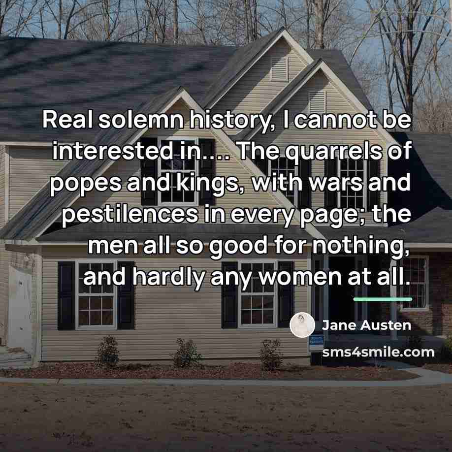 “Real solemn history, I cannot be interested in.... The quarrels…” quote by Jane Austen