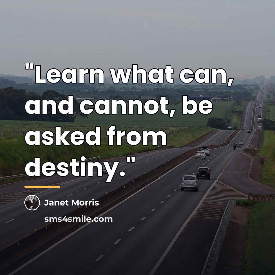 “"Learn what can, and cannot, be asked from destiny."…” quote by Janet Morris