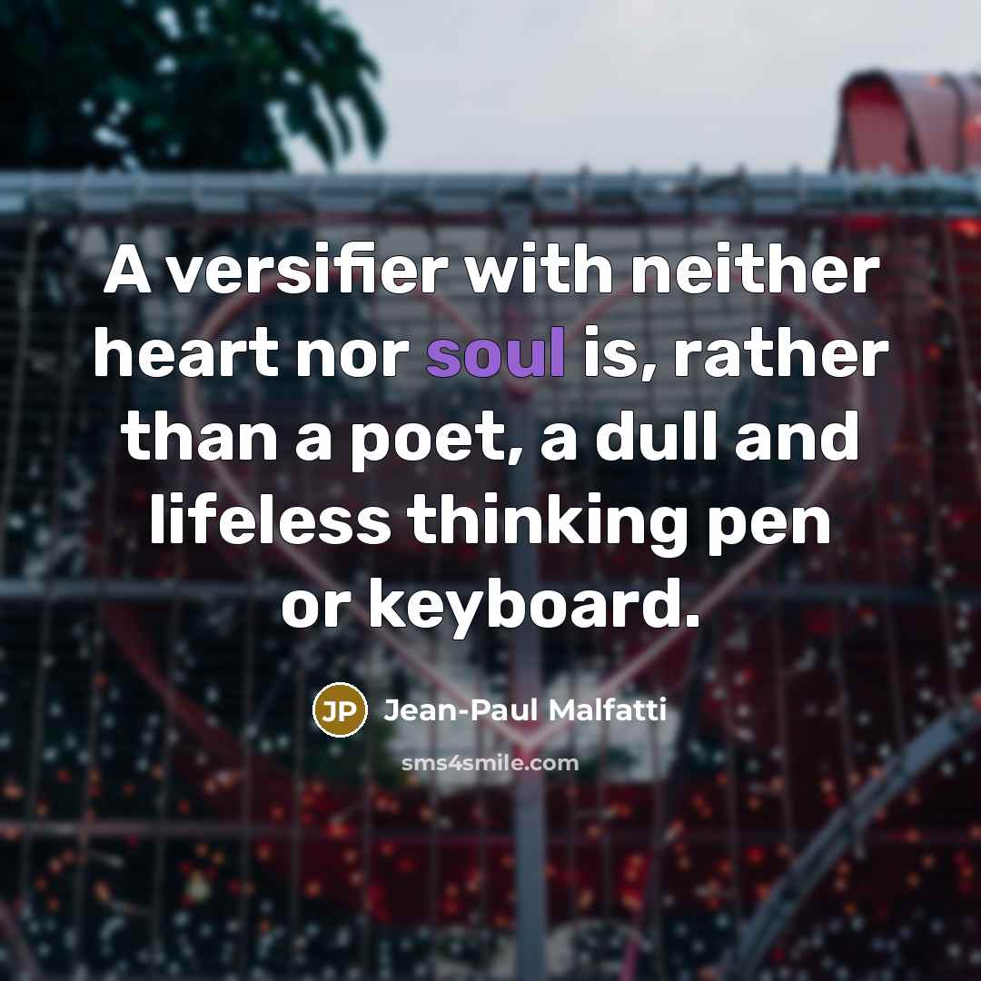 “A versifier with neither heart nor soul is, rather than…” quote by Jean-Paul Malfatti