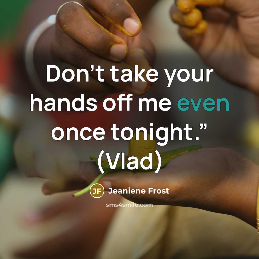 “Don’t take your hands off me even once tonight.” (Vlad)…” quote by Jeaniene Frost
