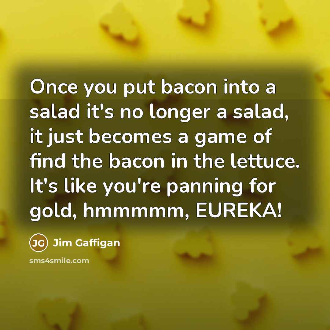 “Once you put bacon into a salad it's no longer…” quote by Jim Gaffigan