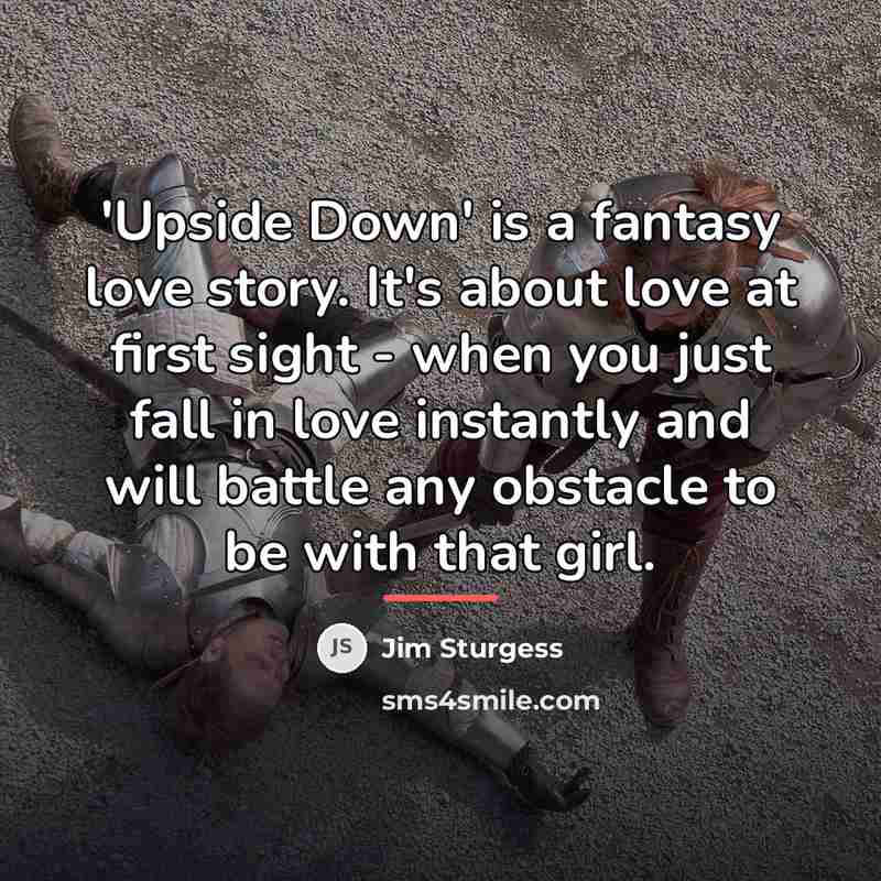 “'Upside Down' is a fantasy love story. It's about love…” quote by Jim Sturgess