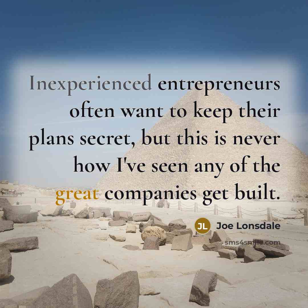 “Inexperienced entrepreneurs often want to keep their plans secret, but…” quote by Joe Lonsdale