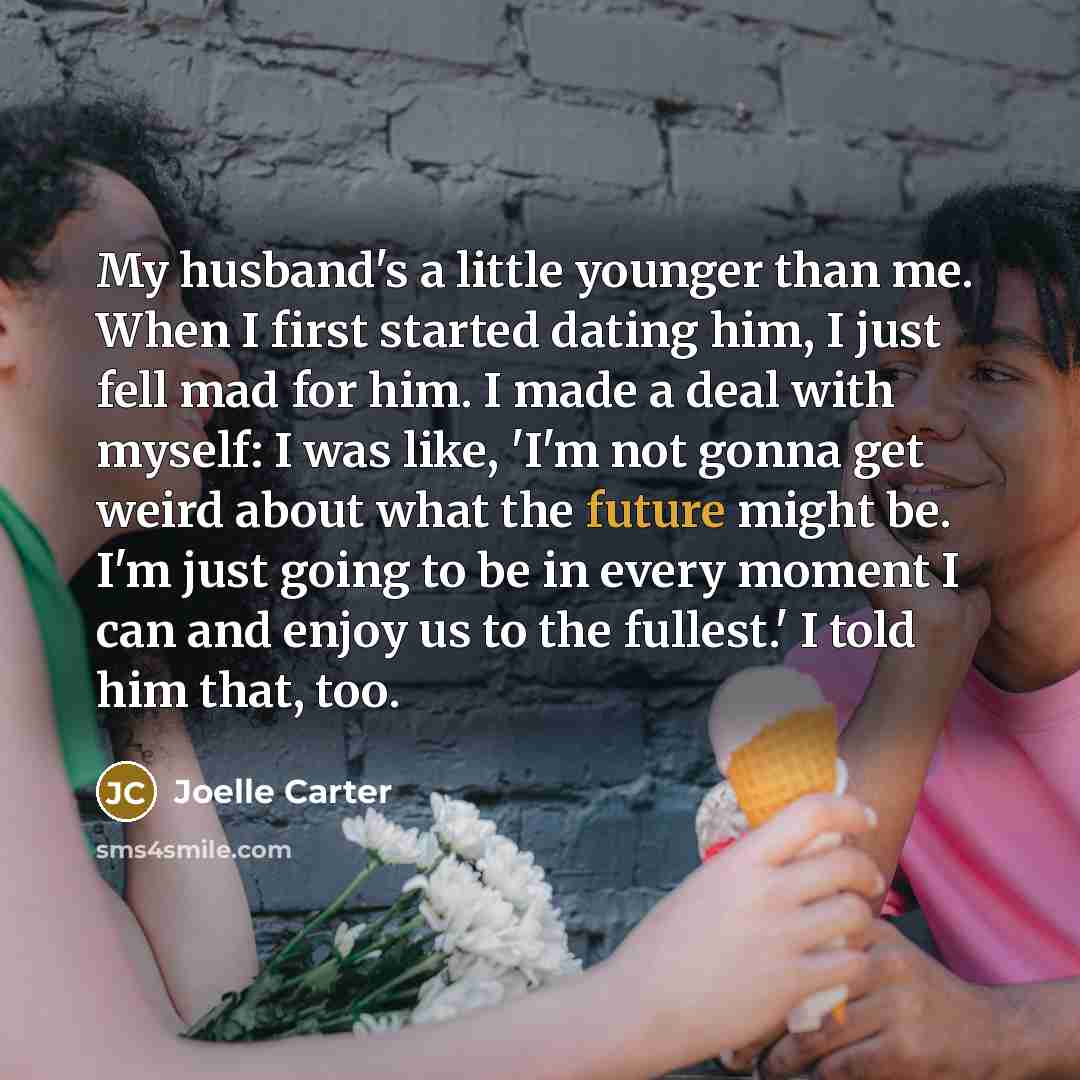 “My husband's a little younger than me. When I first…” quote by Joelle Carter
