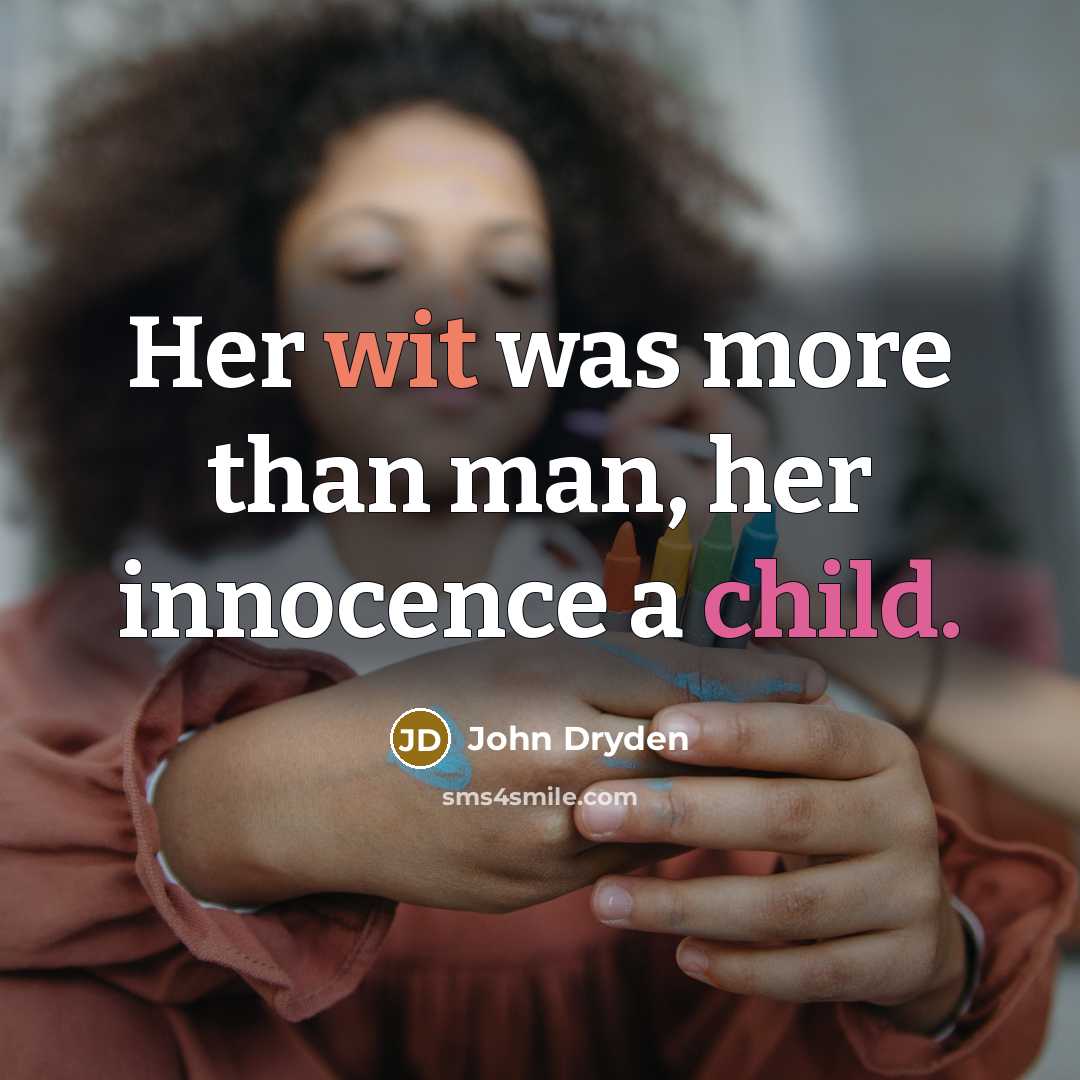 “Her wit was more than man, her innocence a child.” quote by John Dryden